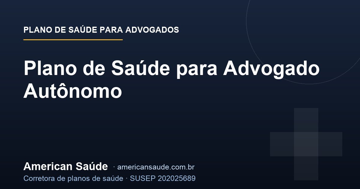 Plano de Saúde para Advogado Autônomo