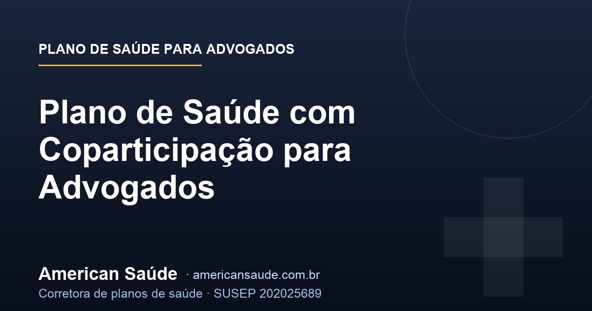 Plano de Saúde com Coparticipação para Advogados