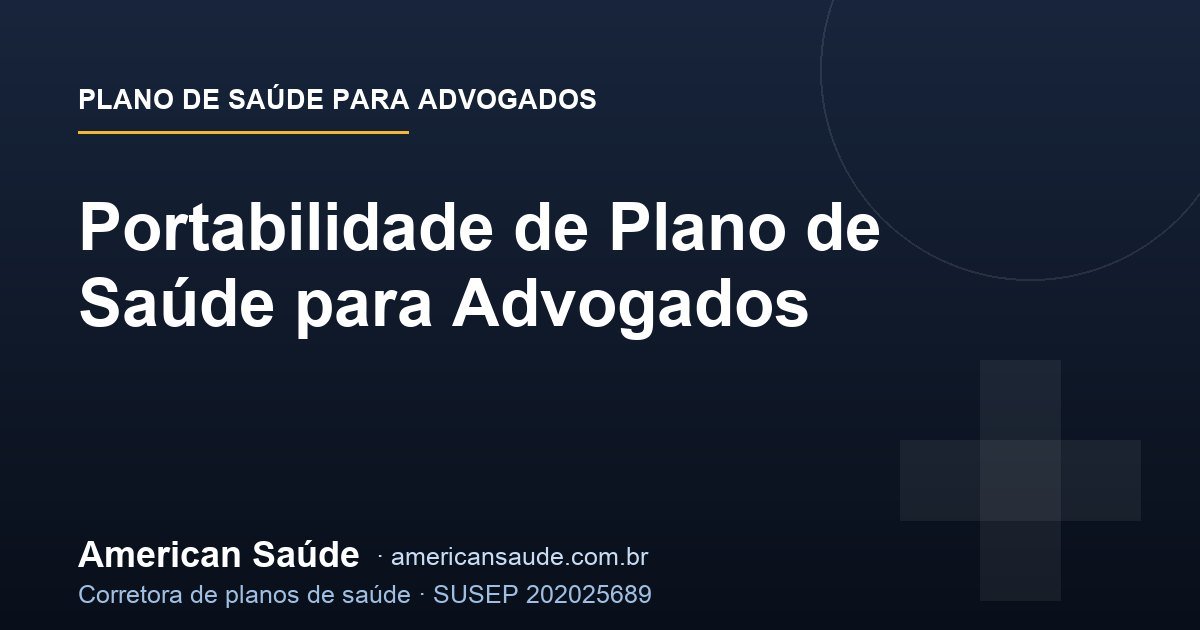 Portabilidade de Plano de Saúde para Advogados